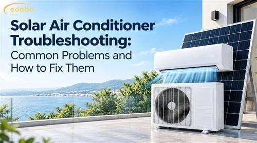 Solar Air Conditioner Troubleshooting: Common Problems and How to Fix Them
